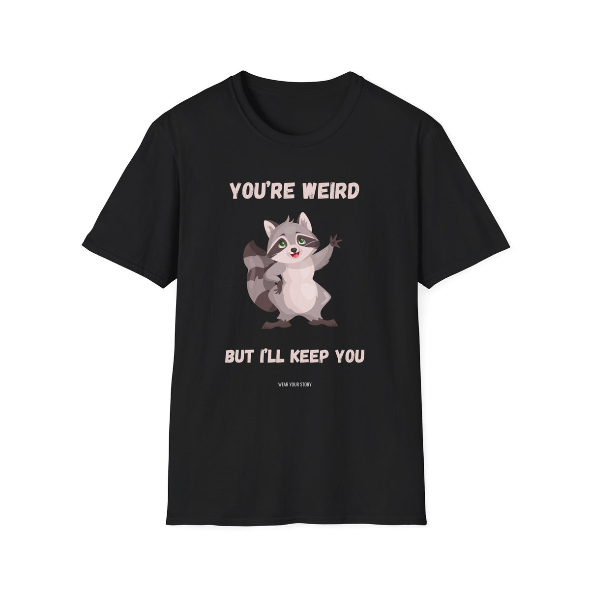 You're Weird But I’ll Keep You