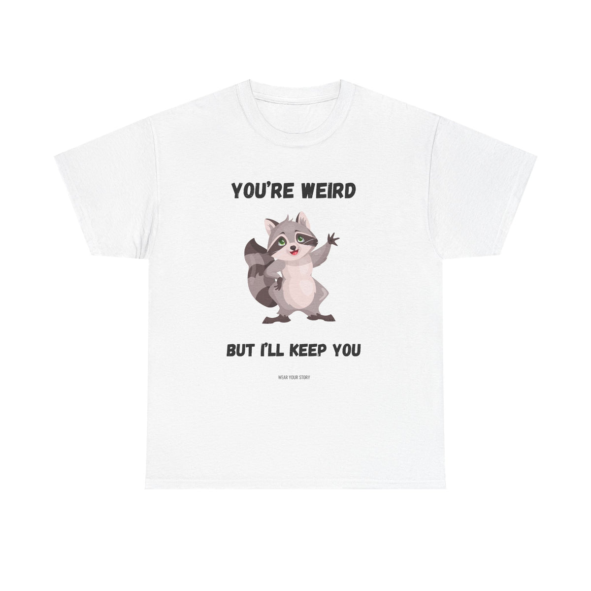 You’re Weird But I’ll Keep You