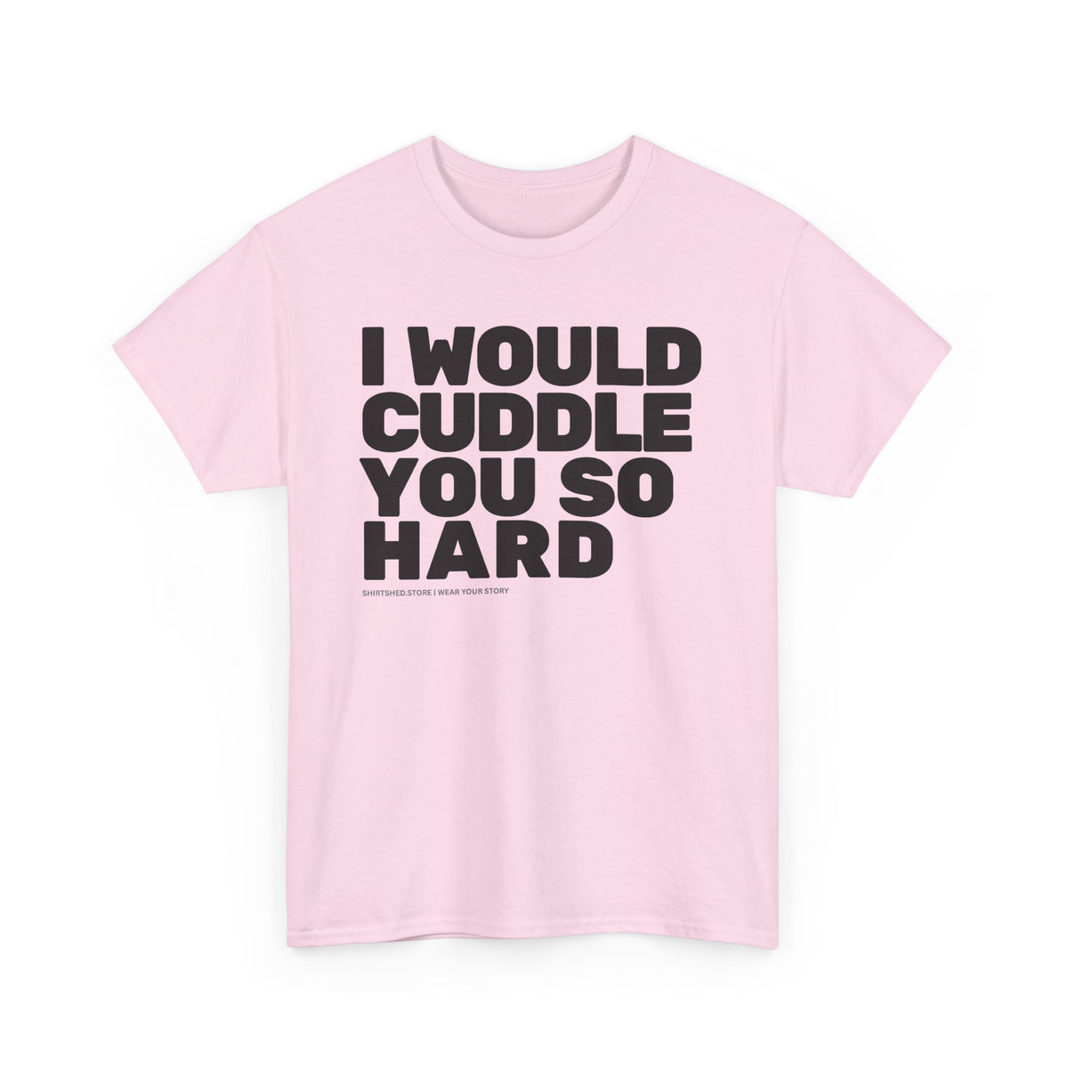 Cuddle You So Hard Tee