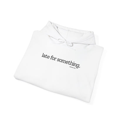 LATE FOR SOMETHING HOODIE
