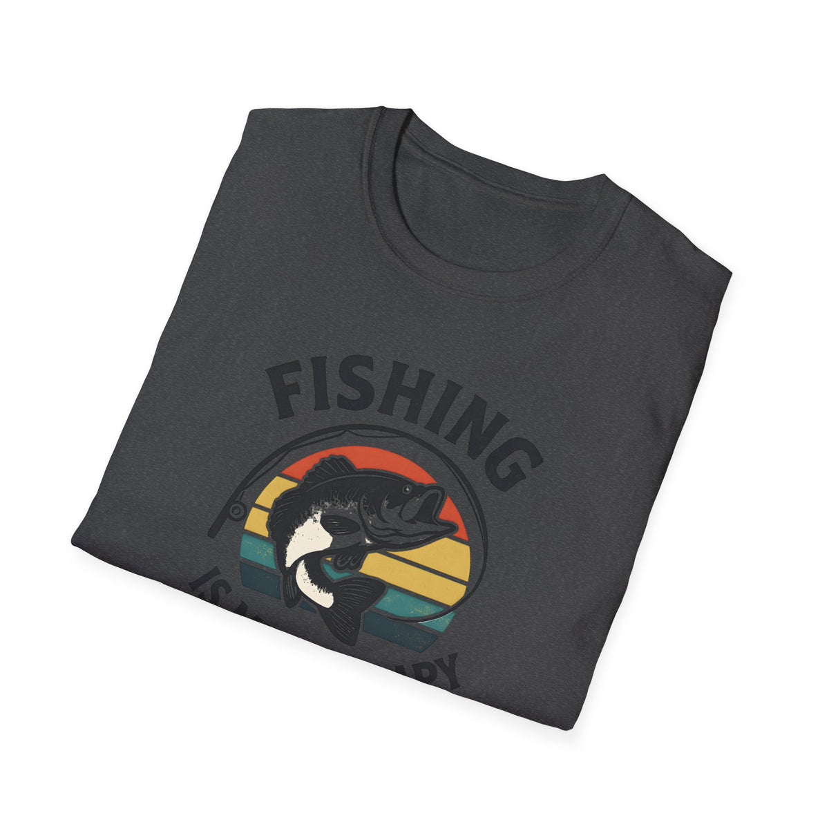 FISHING IS MY THERAPY TEE