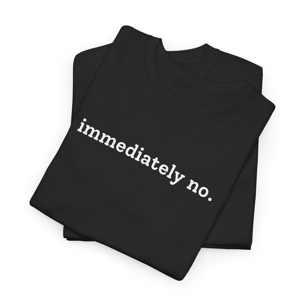 immediately no. T-shirt