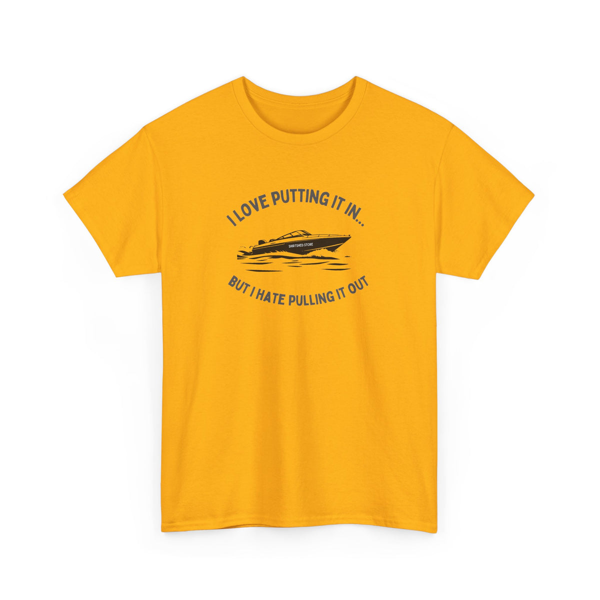 I Love Putting It In… But I Hate Pulling It Out T-shirt