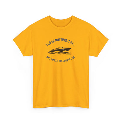 I Love Putting It In… But I Hate Pulling It Out T-shirt