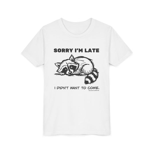 Sorry I’m Late, I Didn’t Want to Come (Youth T-shirt)