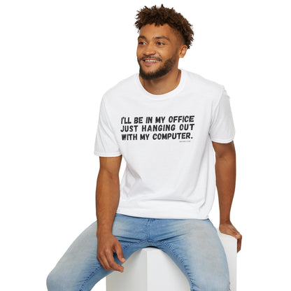 I'll Be In My Office Just Hanging Out With My Computer