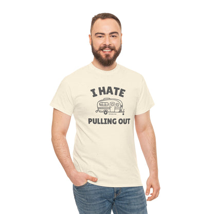 I Hate Pulling Out -camper T-shirt