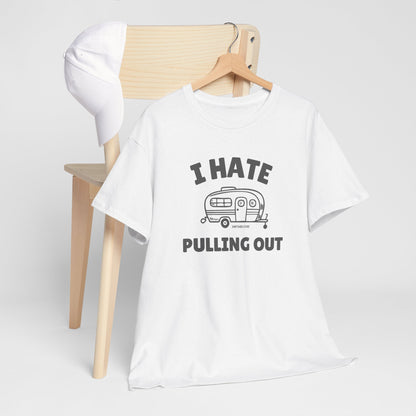 I Hate Pulling Out -camper T-shirt