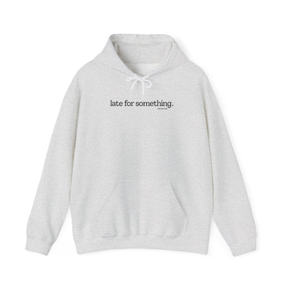 LATE FOR SOMETHING HOODIE