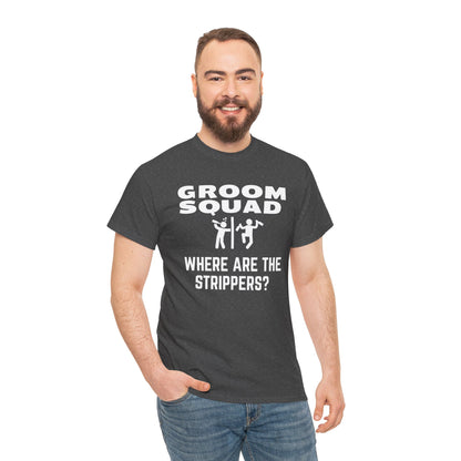 Groom Squad – Where Are the Strippers T-Shirt