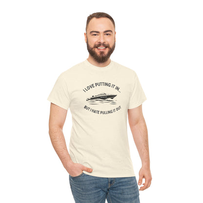 I Love Putting It In… But I Hate Pulling It Out T-shirt