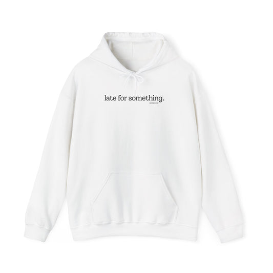 LATE FOR SOMETHING HOODIE