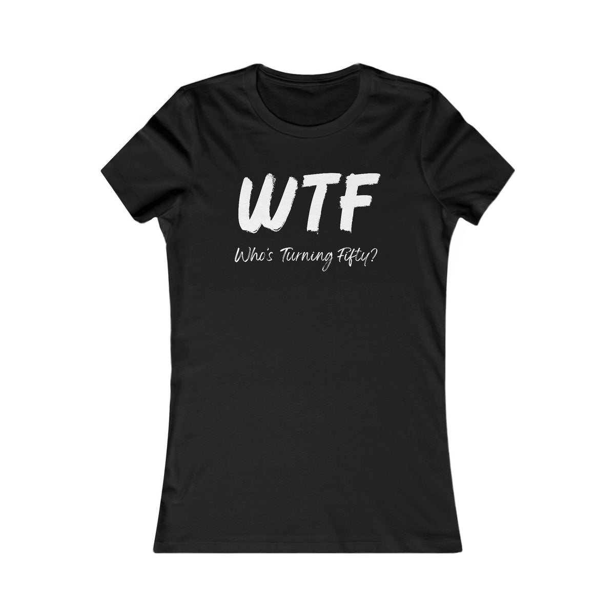 WTF Who's Turning Fifty?! T-Shirt