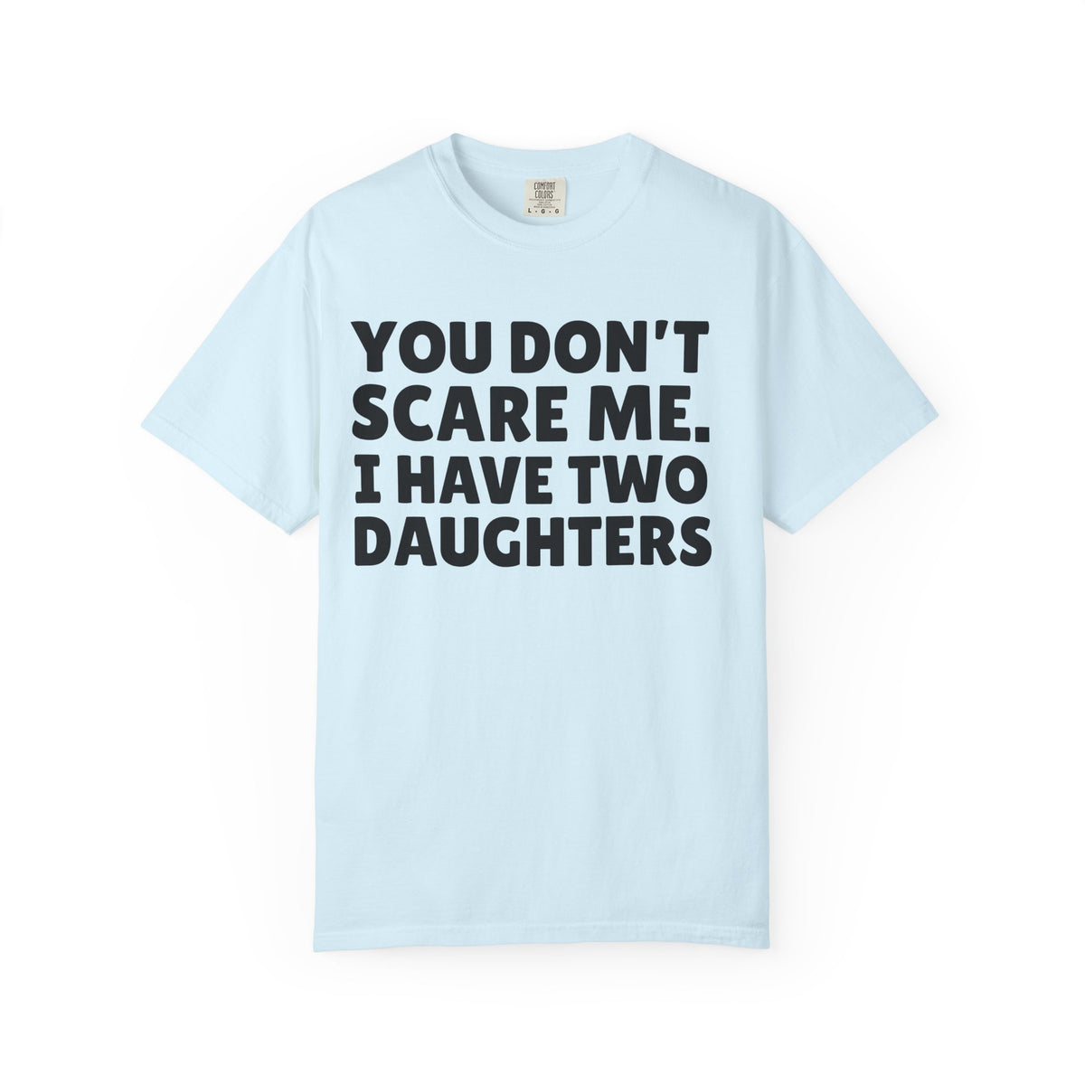 You Don’t Scare Me, I Have Two Daughters