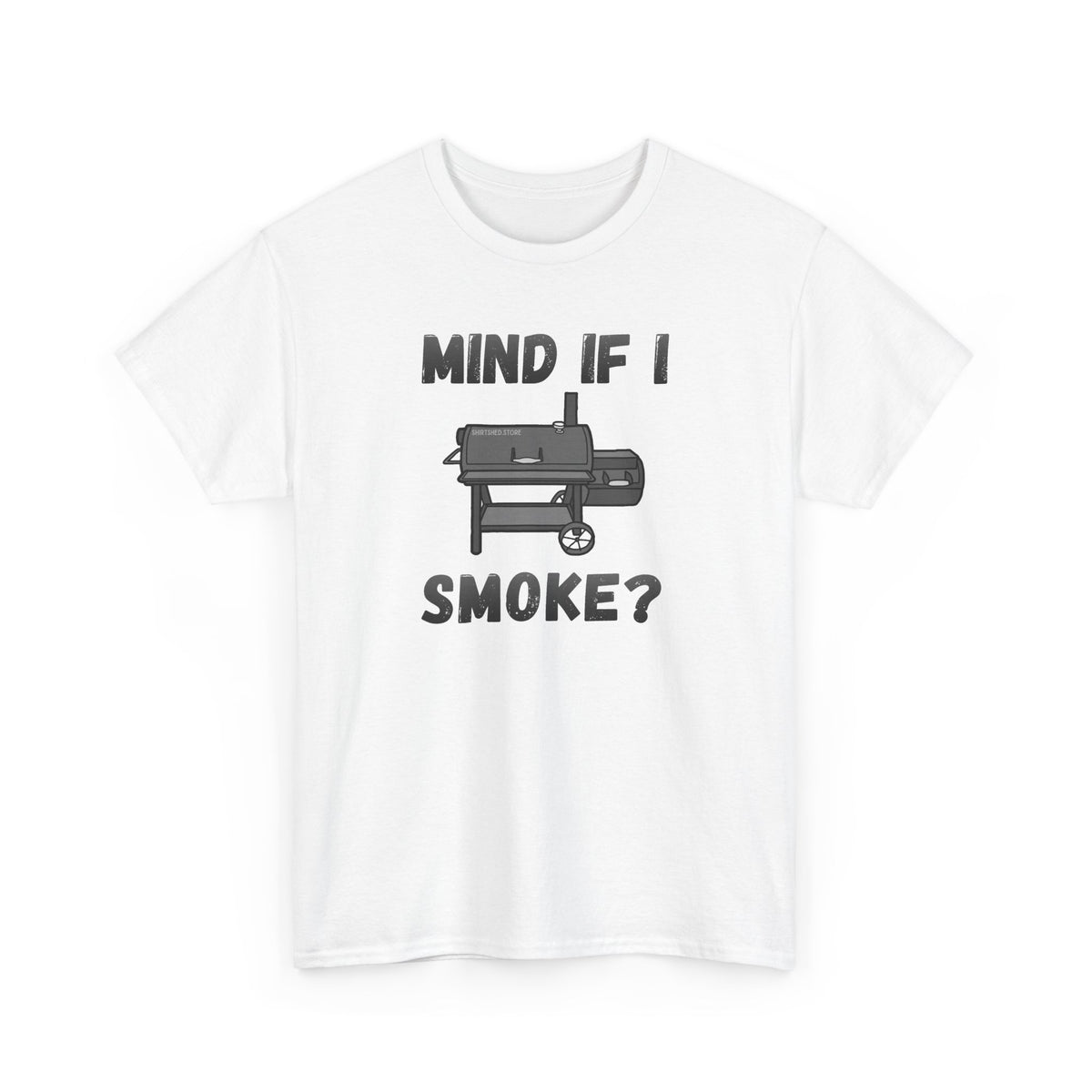 Grill T-Shirt — "Mind If I Smoke?" BBQ Smoker Tee for Grill Masters