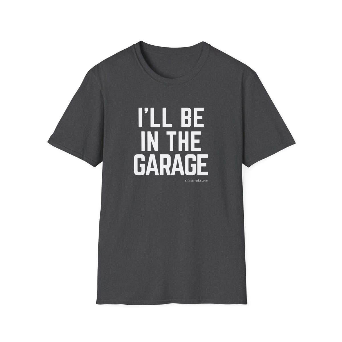 I’ll Be in the Garage T-shirt