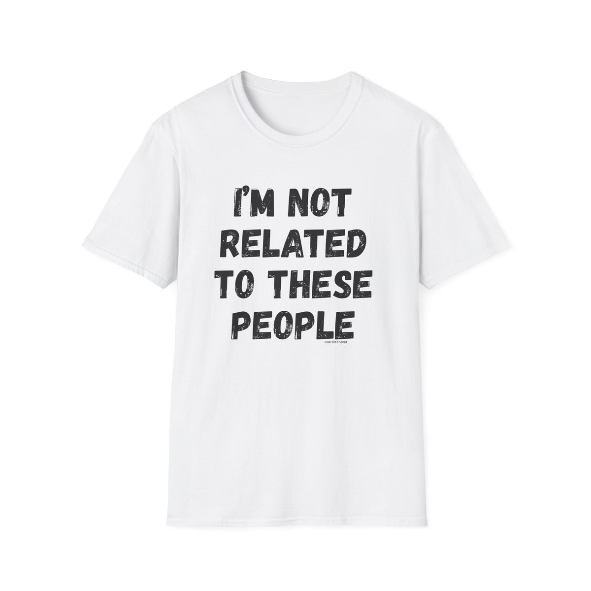 I'm Not Related To These People T-Shirt