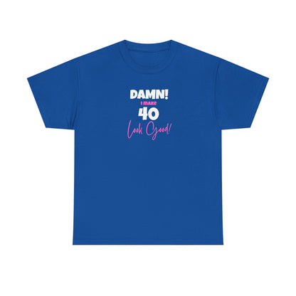 Damn! I make 40 Look Good!