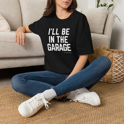 I’ll Be in the Garage T-shirt