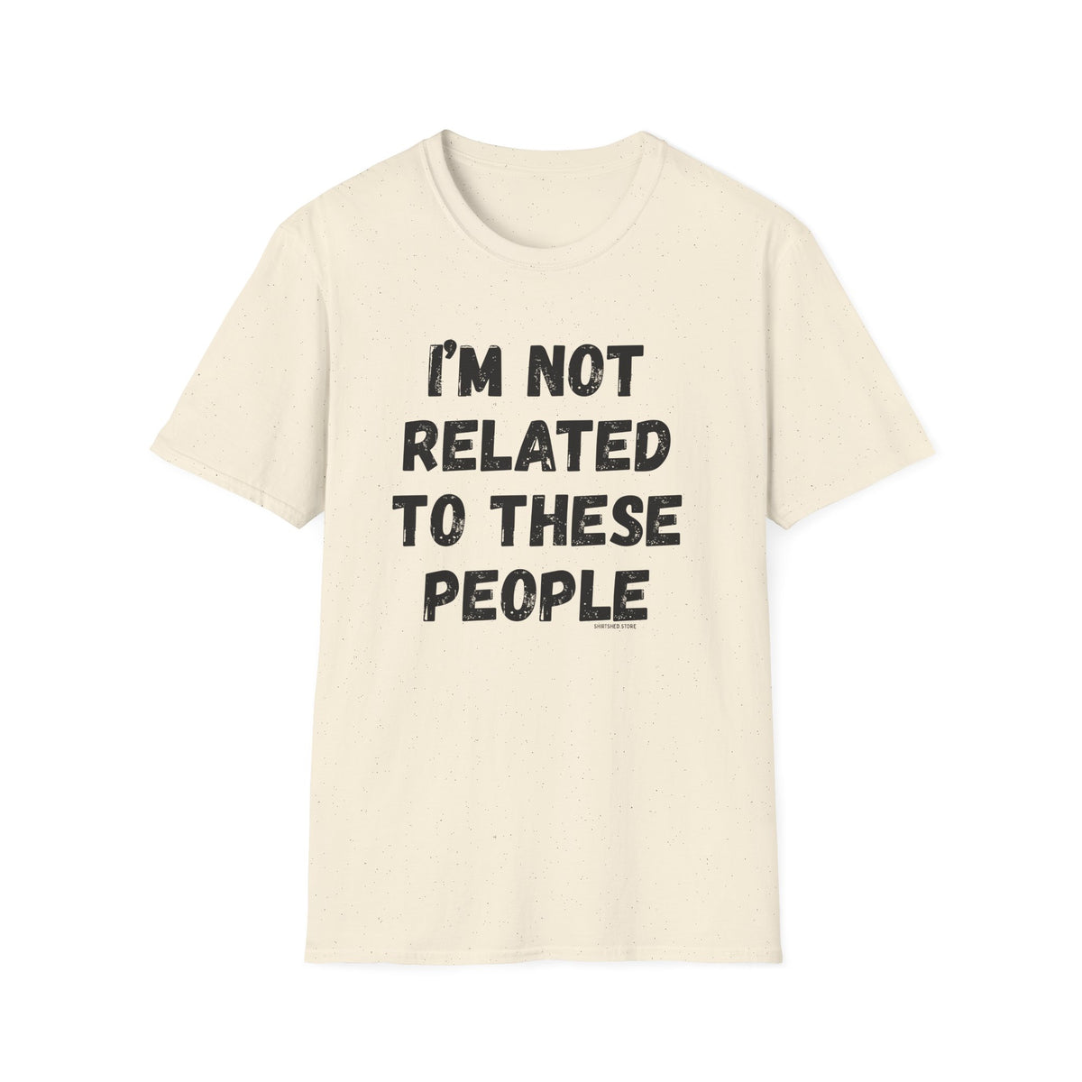 I'm Not Related To These People T-Shirt