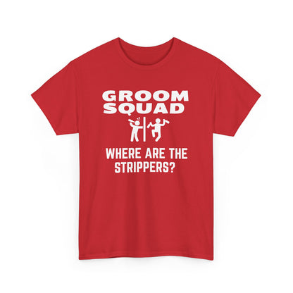 Groom Squad – Where Are the Strippers T-Shirt