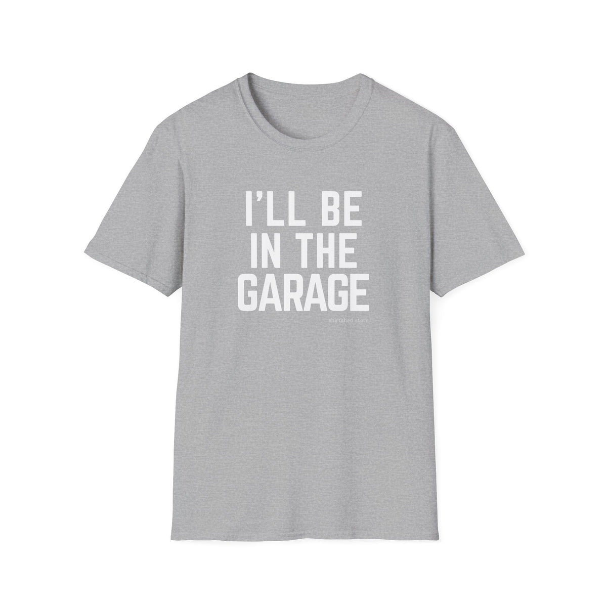 I’ll Be in the Garage T-shirt