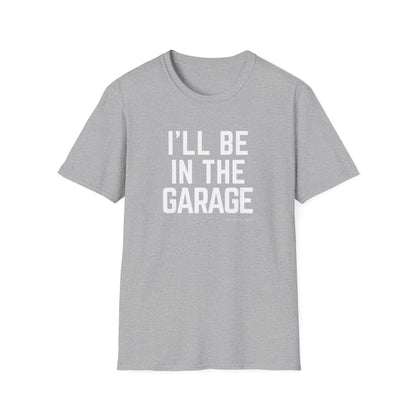 I’ll Be in the Garage T-shirt