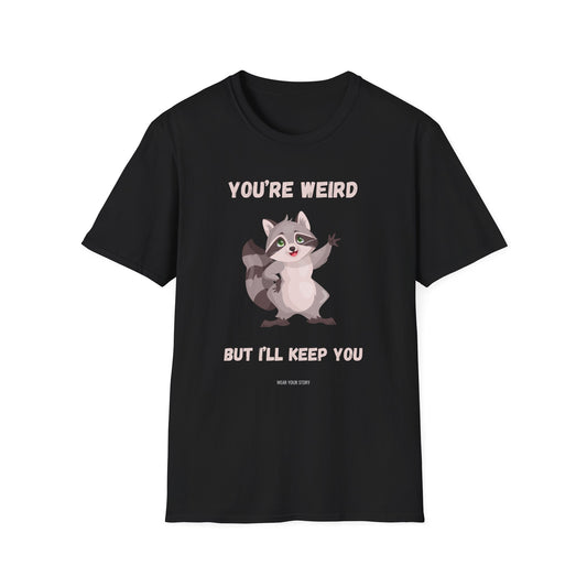 You're Weird But I’ll Keep You