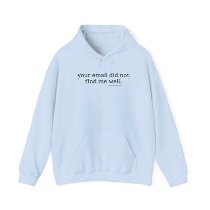 "Your email did not find me well" hoodie