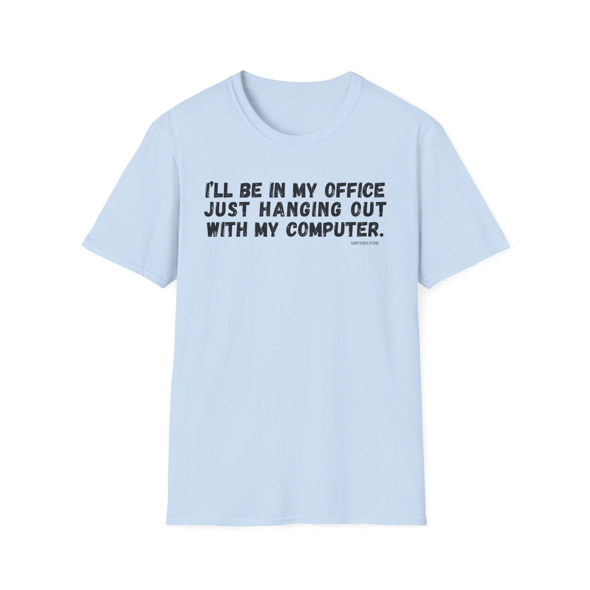 I'll Be In My Office Just Hanging Out With My Computer