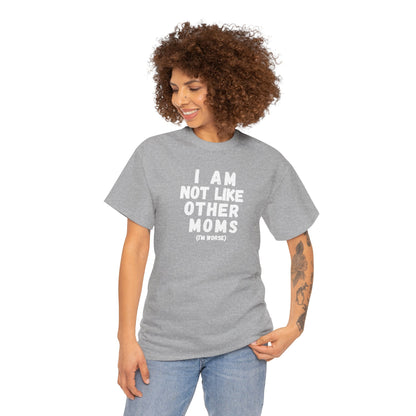 I Am Not Like Other Moms T-Shirt