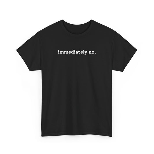 immediately no. T-shirt