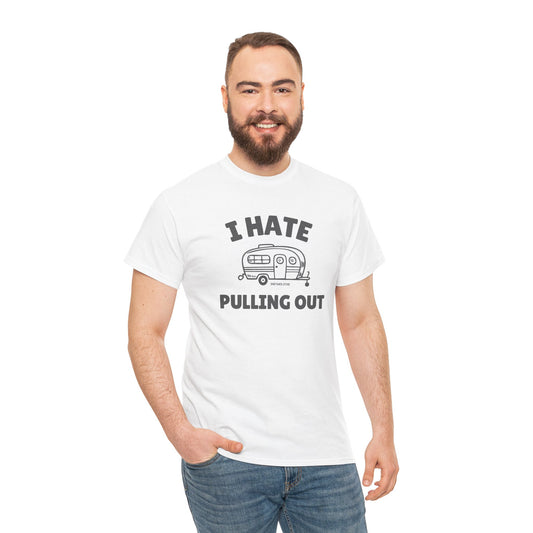 I Hate Pulling Out -camper T-shirt