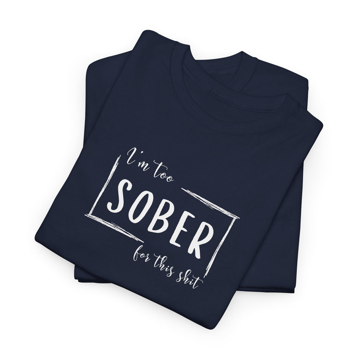I'm too SOBER for this shit T-Shirt