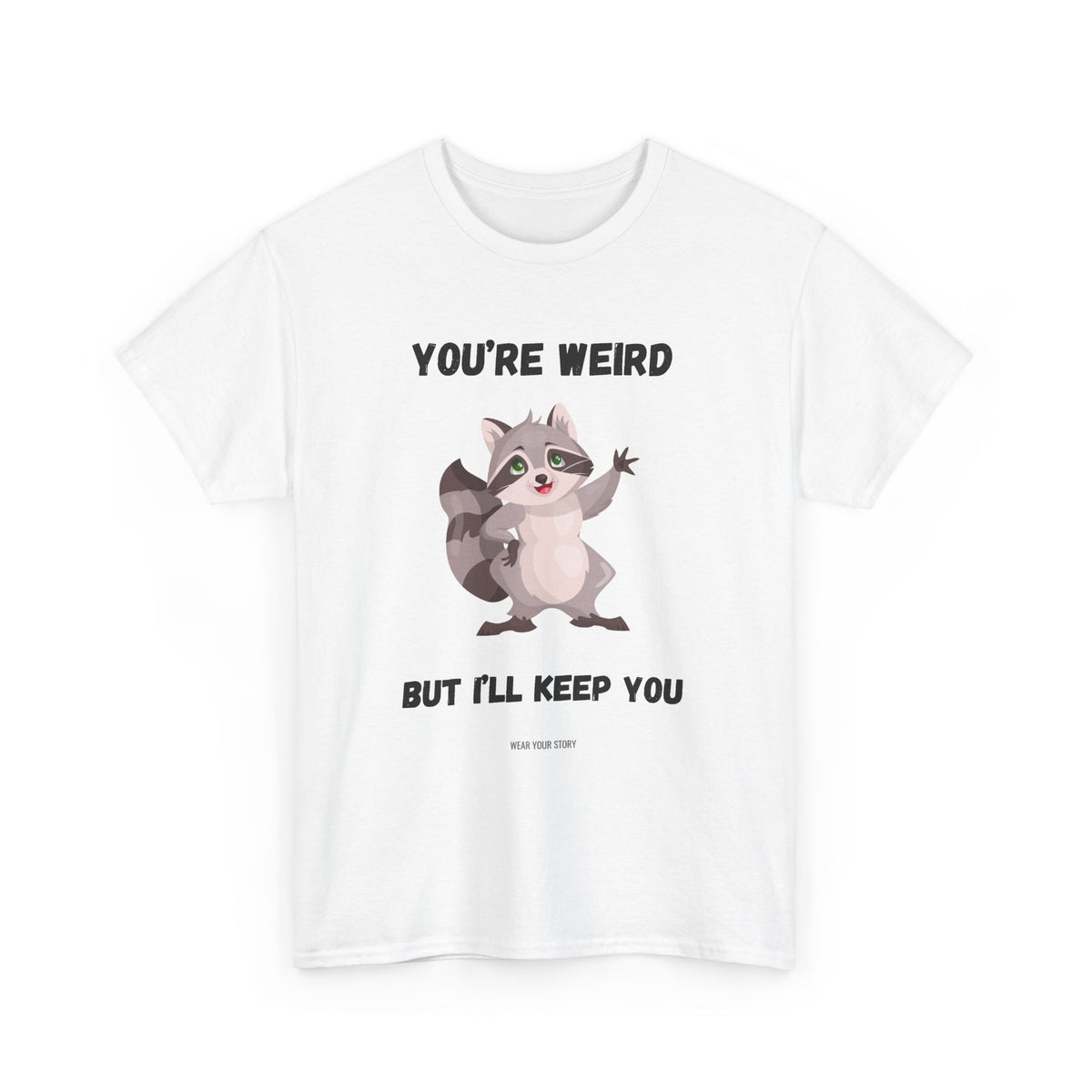 You’re Weird But I’ll Keep You