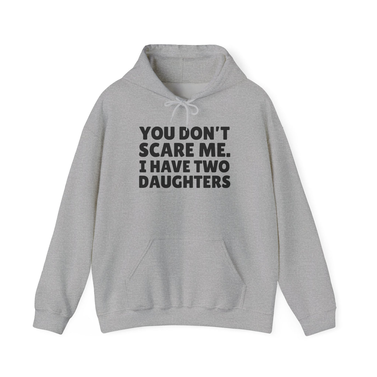 You Don't Scare Me, I Have Two Daughters Hoodie