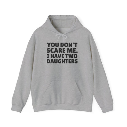 You Don't Scare Me, I Have Two Daughters Hoodie