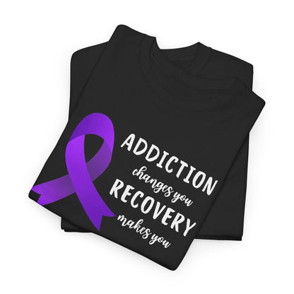 Addiction Changes You, Recovery Makes You