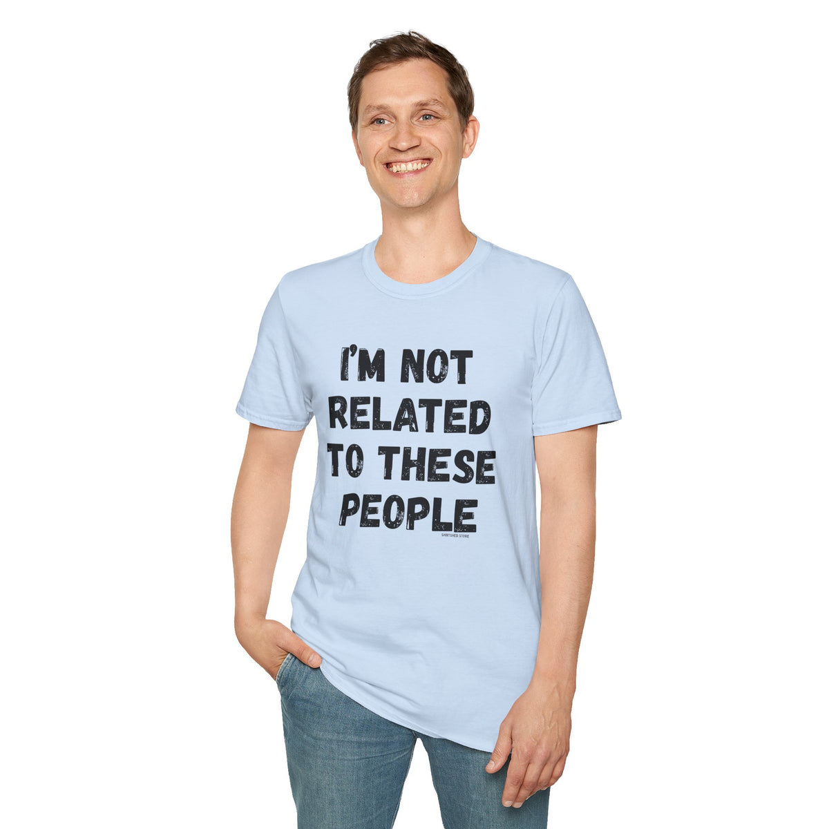 I'm Not Related To These People T-Shirt