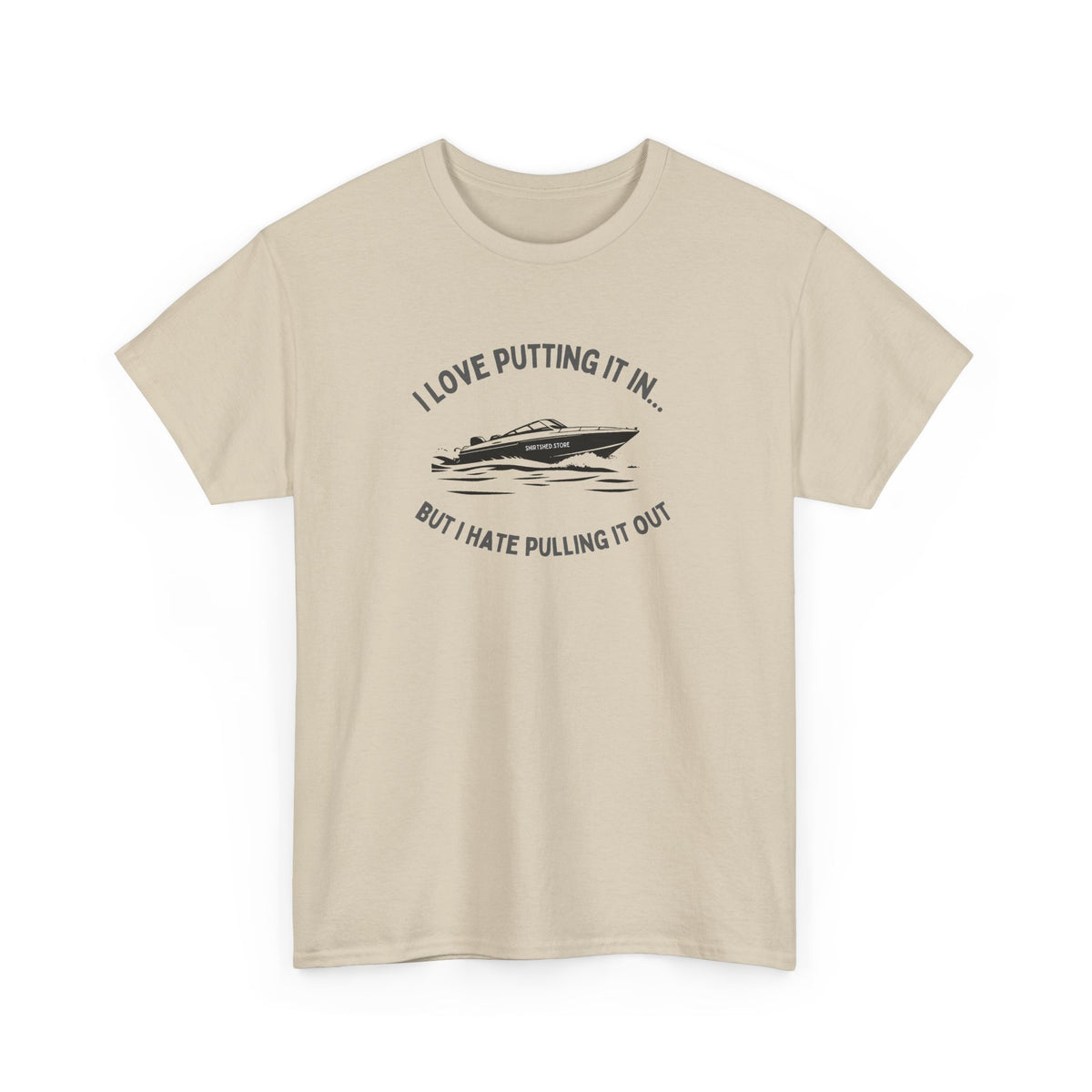 I Love Putting It In… But I Hate Pulling It Out T-shirt