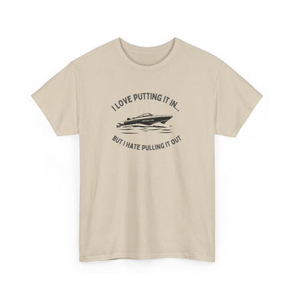 I Love Putting It In… But I Hate Pulling It Out T-shirt