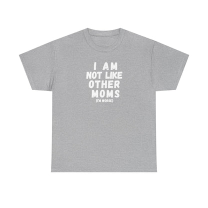 I Am Not Like Other Moms T-Shirt