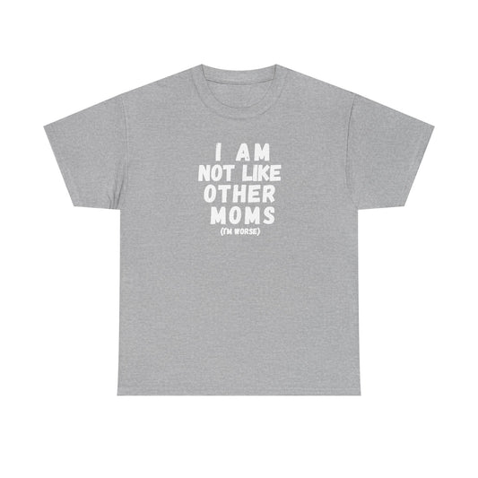 I Am Not Like Other Moms T-Shirt