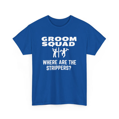 Groom Squad – Where Are the Strippers T-Shirt