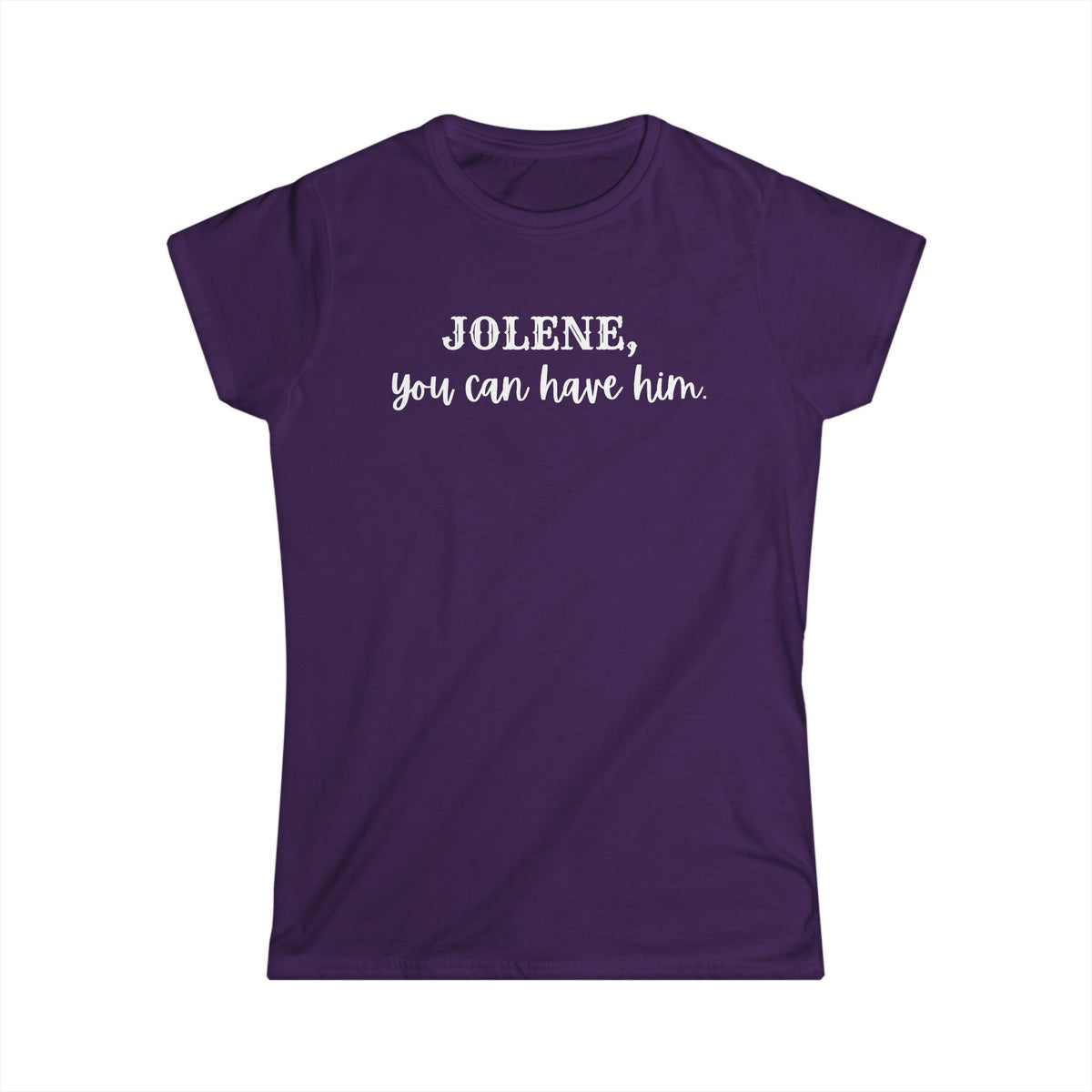 Jolene, you can have him  (Women's Tee)