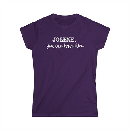 Jolene, you can have him  (Women's Tee)