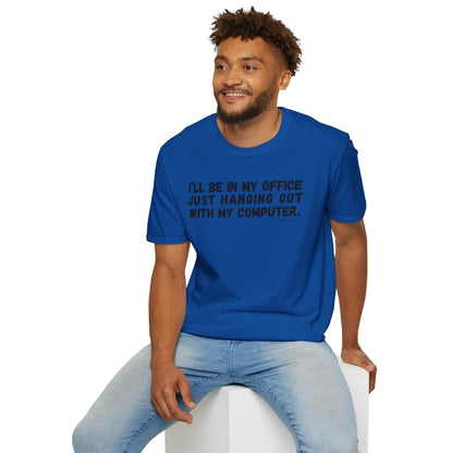 I'll Be In My Office Just Hanging Out With My Computer