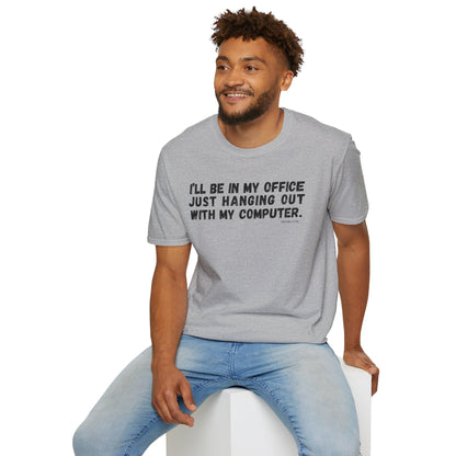 I'll Be In My Office Just Hanging Out With My Computer