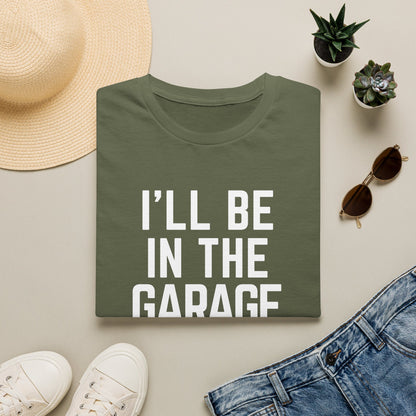 I’ll Be in the Garage T-shirt