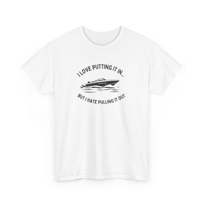 I Love Putting It In… But I Hate Pulling It Out T-shirt